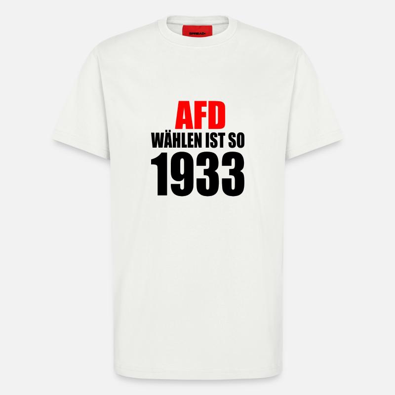 afd wählen ist so 1933 - T-Shirt - made by SPREAD - OFF WHITE