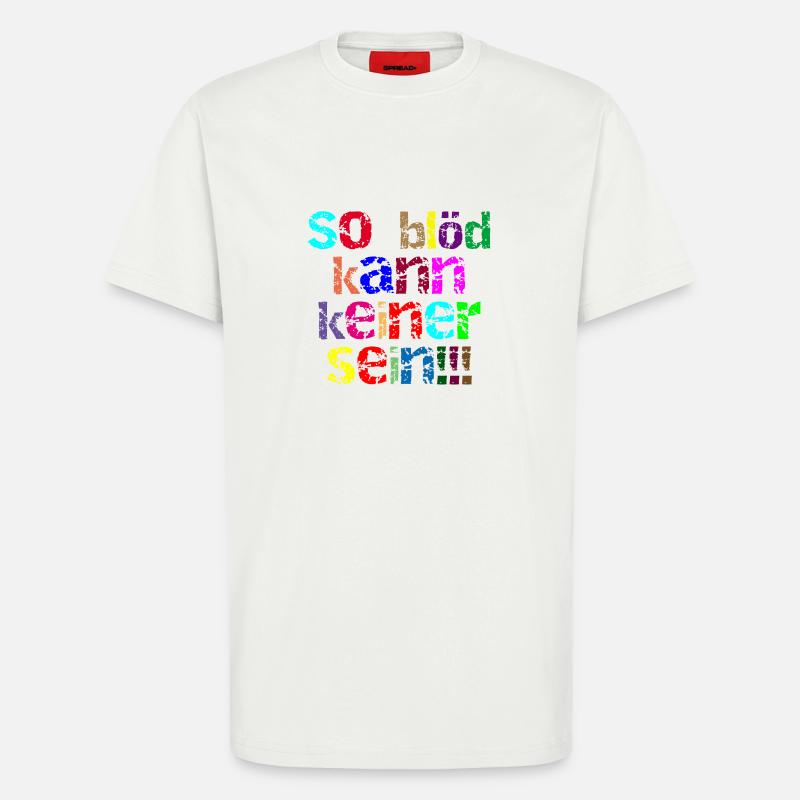 so blöd kann keiner sein - T-Shirt - made by SPREAD - OFF WHITE