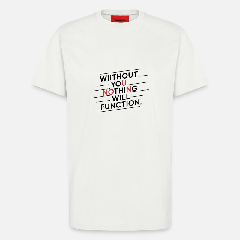 without you nothing will function - T-Shirt - made by SPREAD - OFF WHITE