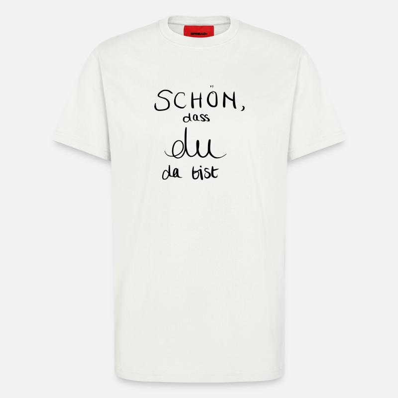 Schön, dass du da bist - T-Shirt - made by SPREAD - OFF WHITE
