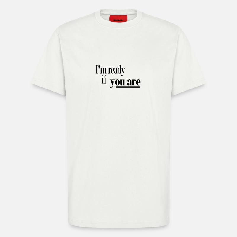 Ich bin bereit, wenn Sie - T-Shirt - made by SPREAD - OFF WHITE