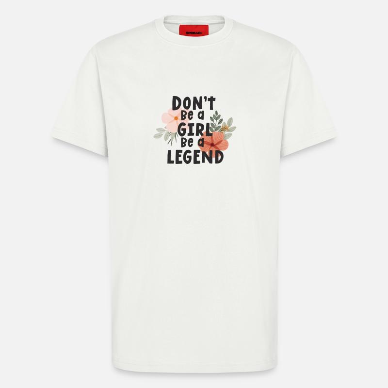 Sei kein Mädchen, sei eine Legende - T-Shirt - made by SPREAD - OFF WHITE