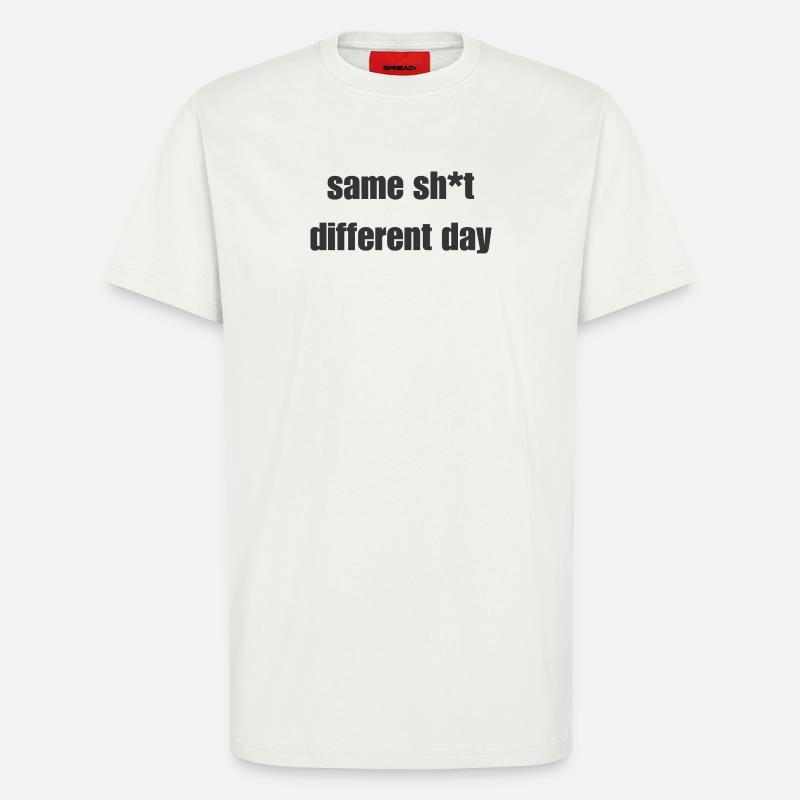 Same Shit Different Day – Sarcastic Statement - T-Shirt - made by SPREAD - OFF WHITE