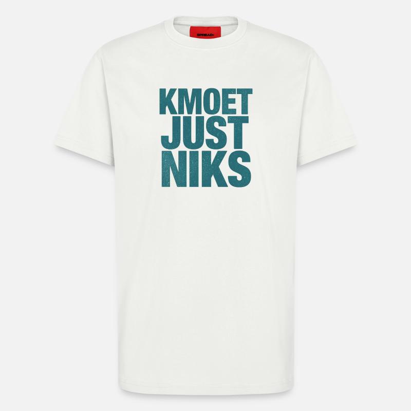Kmoet just nothing, Antwerp dialect Shirts - T-Shirt - made by SPREAD - OFF WHITE