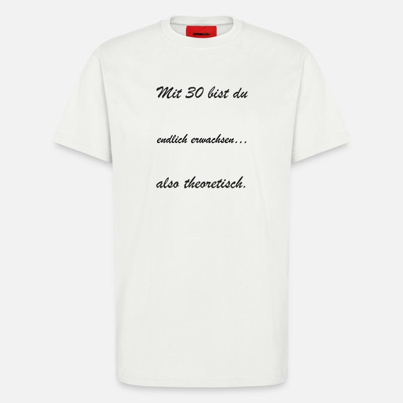 Mit 30 bist du theoretisch - T-Shirt - made by SPREAD - OFF WHITE