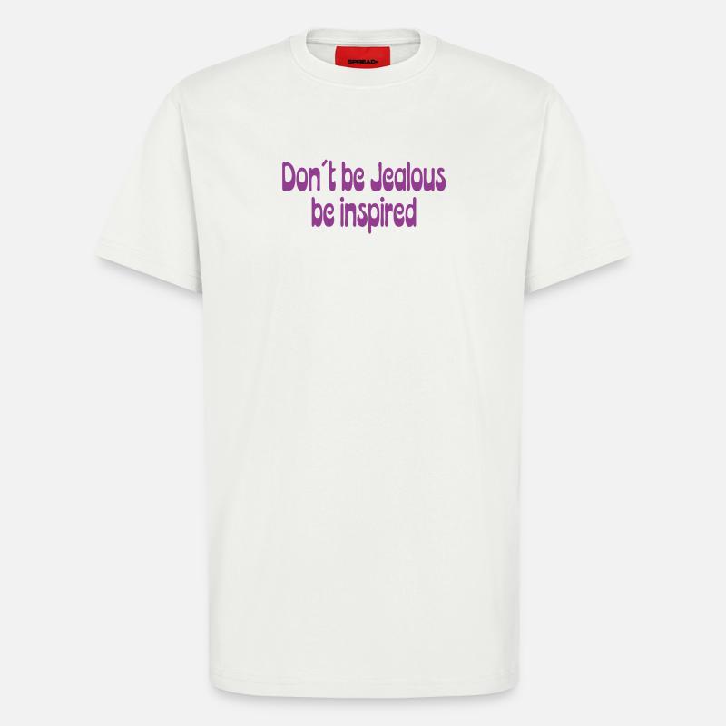 Don’t Be Jealous – Be Inspired Spruch - T-Shirt - made by SPREAD - OFF WHITE