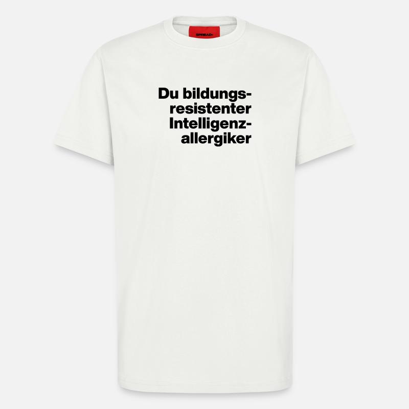 DU BILDUNGSRESISTENTER INTELLIGENZ-ALLERGIKER. - T-Shirt - made by SPREAD - OFF WHITE
