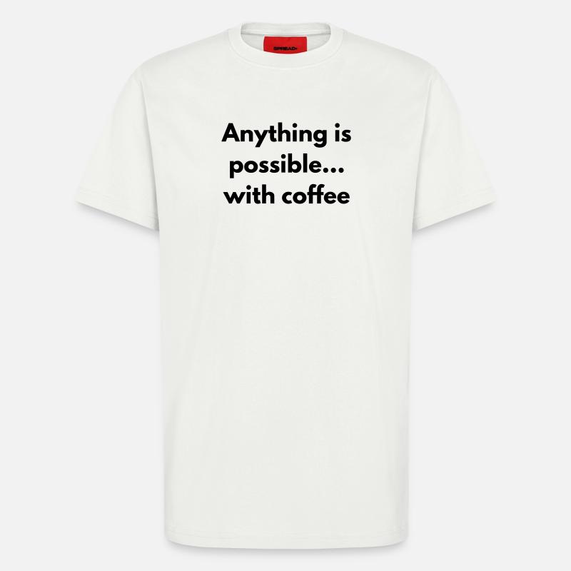 Mit Kaffee ist alles möglich - T-Shirt - made by SPREAD - OFF WHITE