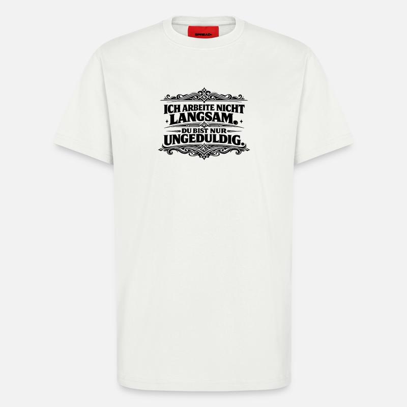 Ich arbeite nicht langsam Spruch - T-Shirt - made by SPREAD - OFF WHITE