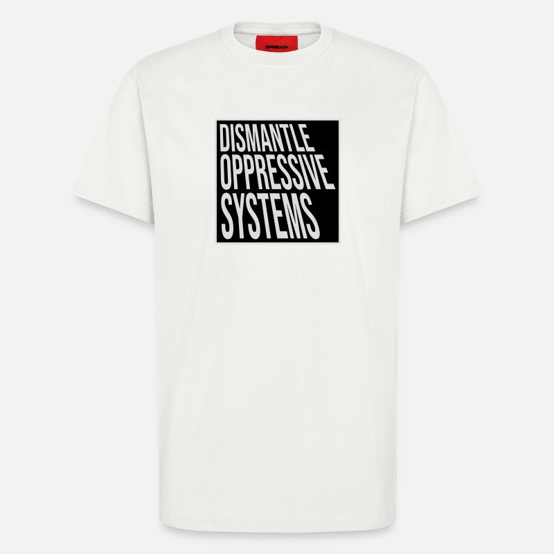 Dismantle Oppressive Systems Activism Statement - T-Shirt - made by SPREAD - OFF WHITE