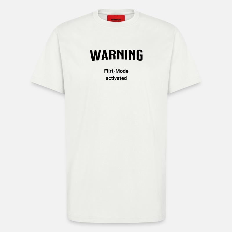 Warning - Flirt-Mode activated - T-Shirt - made by SPREAD - OFF WHITE