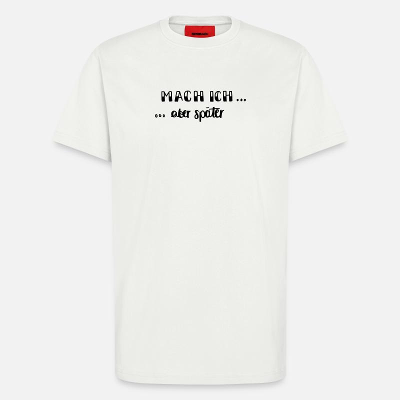 Mach ich - aber später... - T-Shirt - made by SPREAD - OFF WHITE