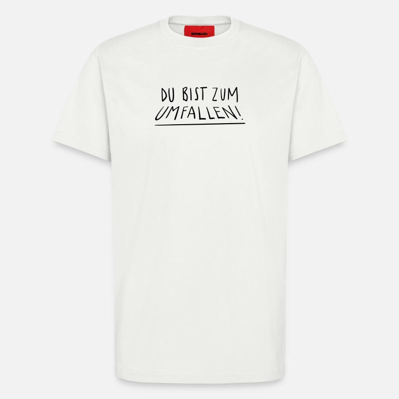 Du bist zum Umfallen - T-Shirt - made by SPREAD - OFF WHITE