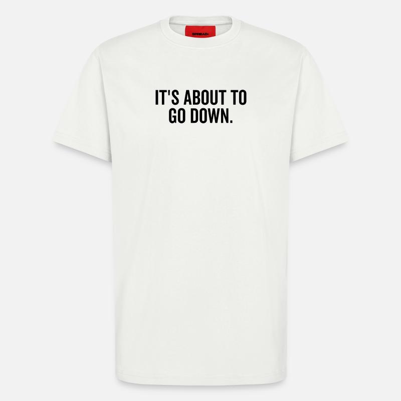 It’s About to Go Down - T-Shirt - made by SPREAD - OFF WHITE