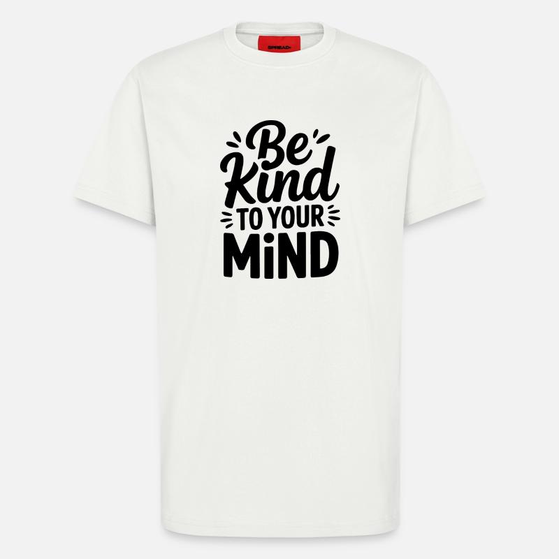 Sei freundlich zu deinem Geist. Design - T-Shirt - made by SPREAD - OFF WHITE