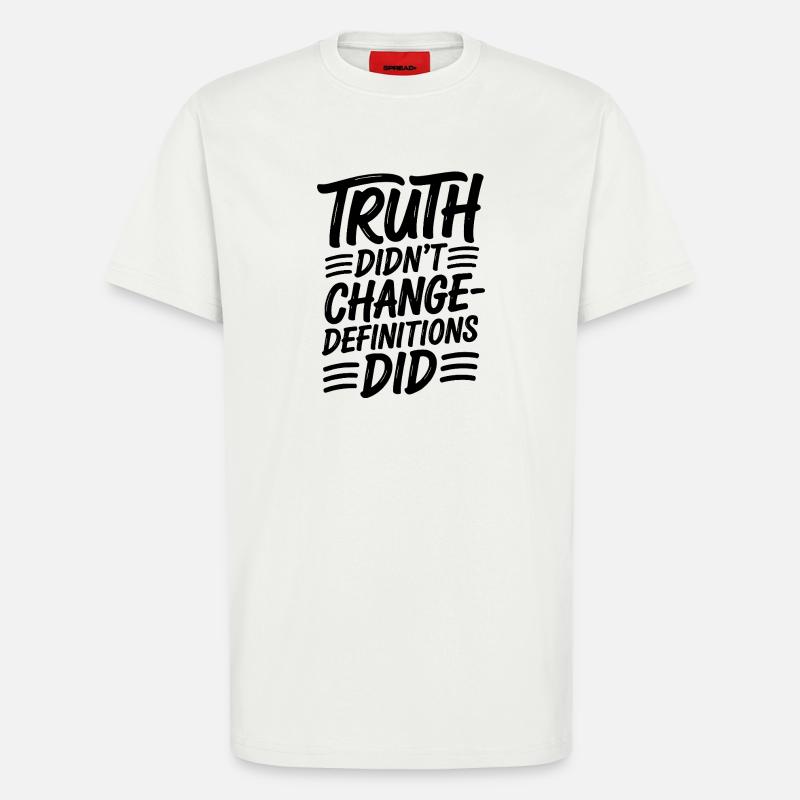  Truth Didn't Change Definitions Did | Bold - T-Shirt - made by SPREAD - OFF WHITE