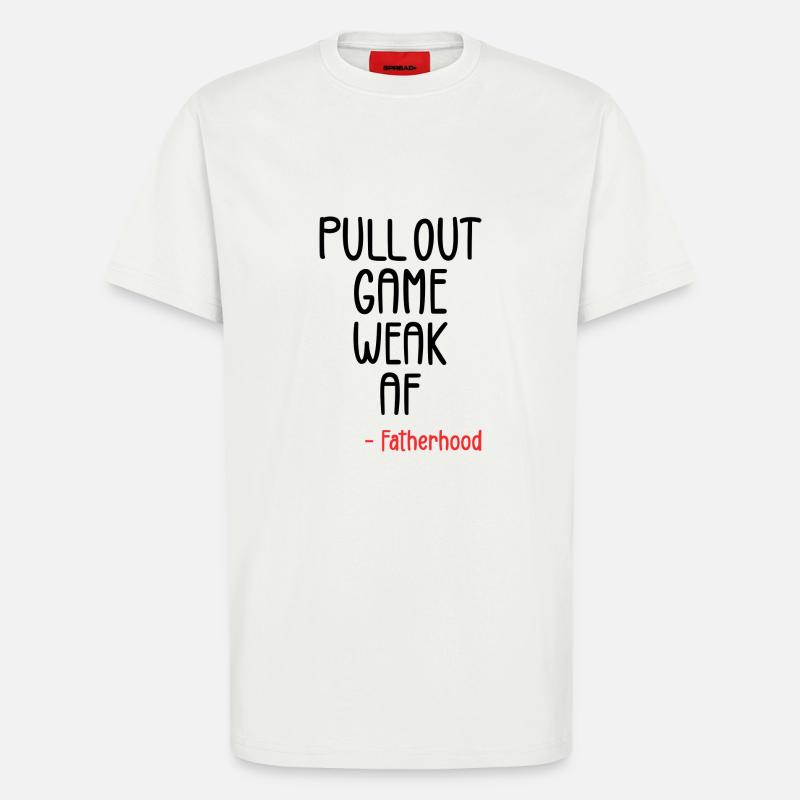 Pull out game weak af - T-Shirt - made by SPREAD - OFF WHITE