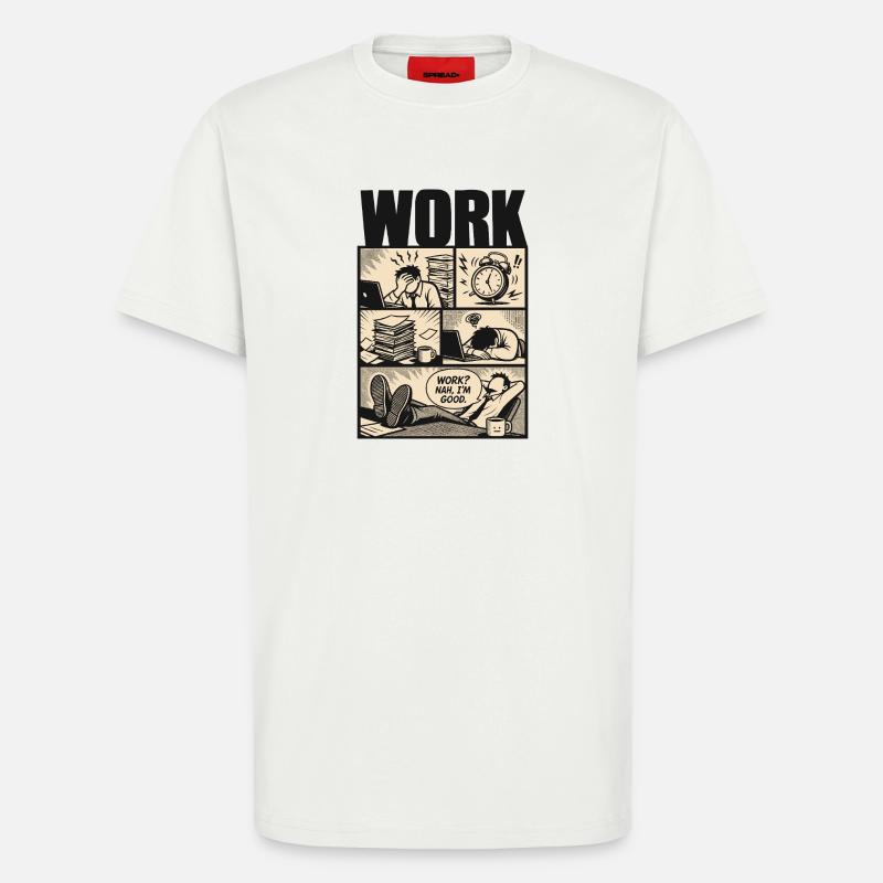 Work Nah Im Good Meme - T-Shirt - made by SPREAD - OFF WHITE