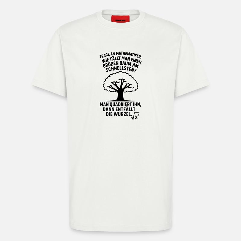 Mathematiker Witz Wurzel Baum fällen  - T-Shirt - made by SPREAD - OFF WHITE