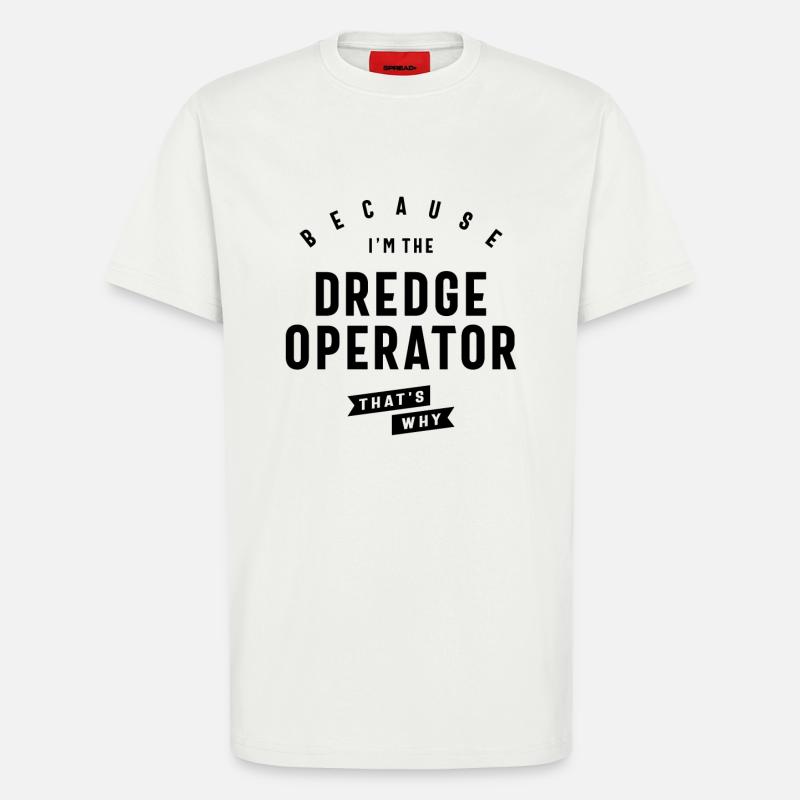 Dredge Operator Bold Statement - T-Shirt - made by SPREAD - OFF WHITE
