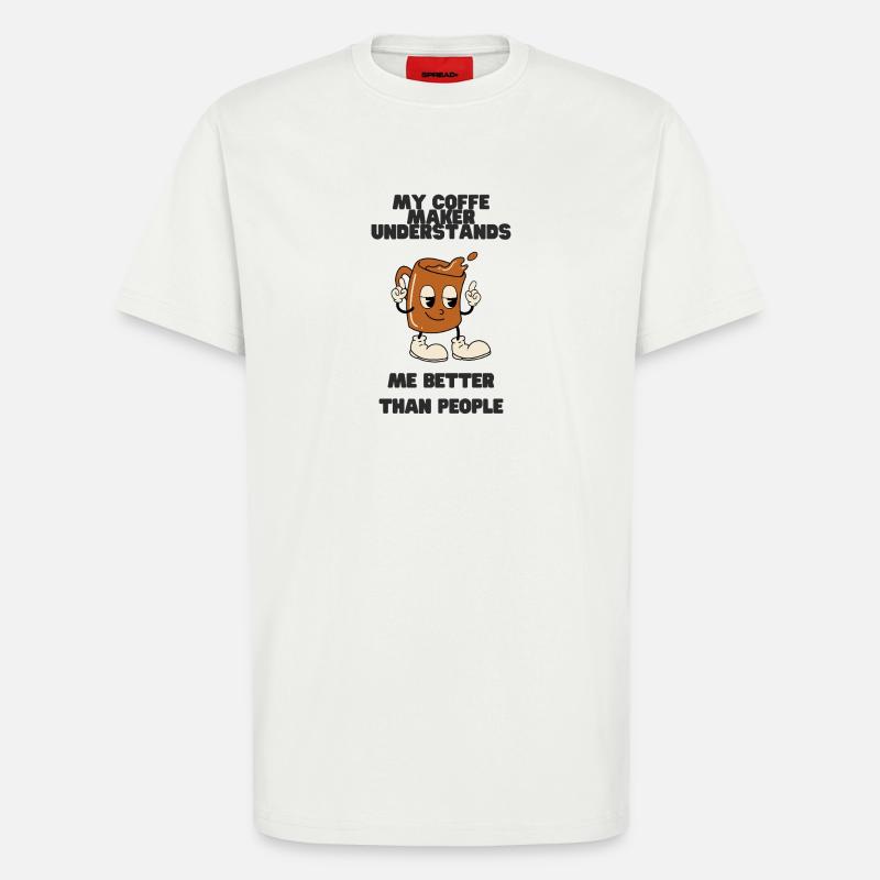 Coffee Maker Understands Me Better - T-Shirt - made by SPREAD - OFF WHITE