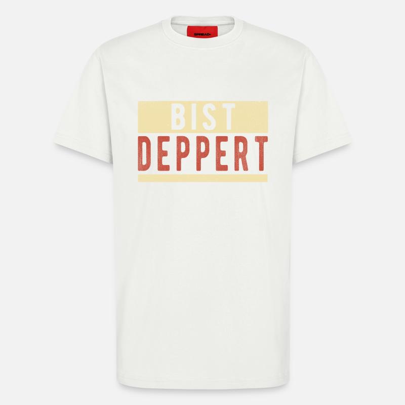Bist Deppert - T-Shirt - made by SPREAD - OFF WHITE