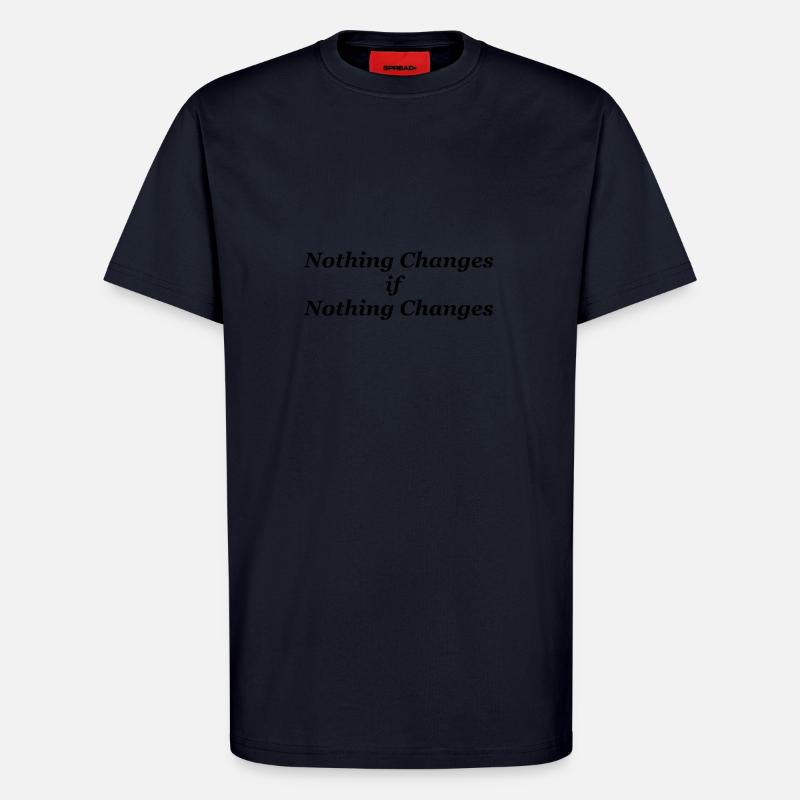 Nothing changes if nothing changes - T-Shirt - made by SPREAD - DARK NAVY