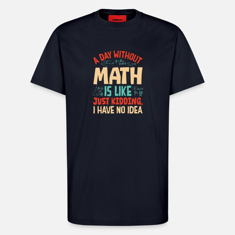 A Day Without Math is Like... - T-Shirt - made by SPREAD - DARK NAVY