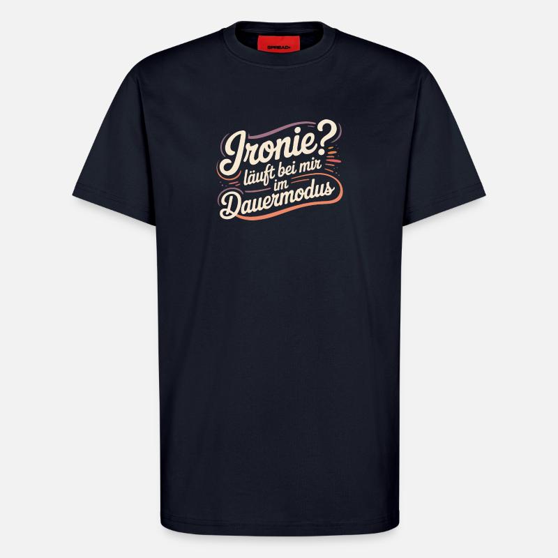 Ironie? Läuft bei mir im Dauermodus - T-Shirt - made by SPREAD - DARK NAVY