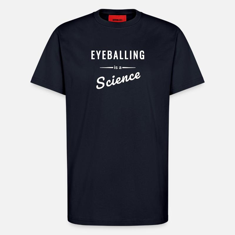 Eyeballing ist eine echte Wissenschaft - Spruch - T-Shirt - made by SPREAD - DARK NAVY