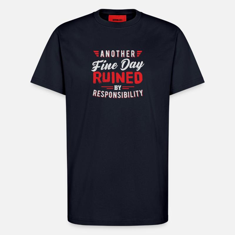 Another Fine Day Ruined Responsibility Design - T-Shirt - made by SPREAD - DARK NAVY