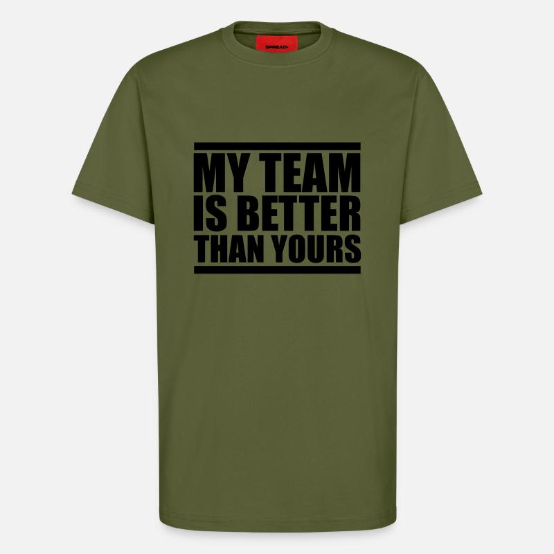 my team is better design - T-Shirt - made by SPREAD - MOSS GREEN