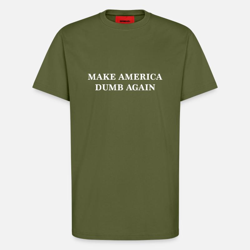 Make America Dumb Again - T-Shirt - made by SPREAD - MOSS GREEN