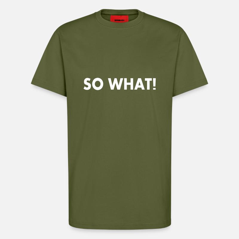 So what - T-Shirt - made by SPREAD - MOSS GREEN