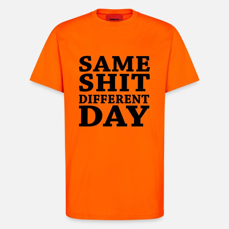 Same shit - Different day - T-Shirt - made by SPREAD - SUNSET ORANGE