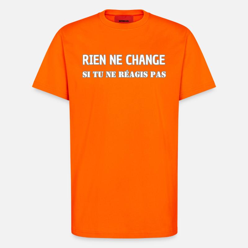Nothing changes if you don't react - T-Shirt - made by SPREAD - SUNSET ORANGE