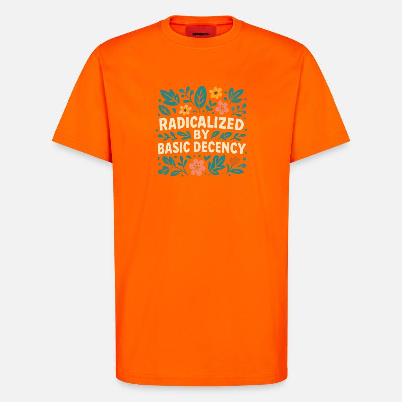 Radicalized by basic decency - T-Shirt - made by SPREAD - SUNSET ORANGE