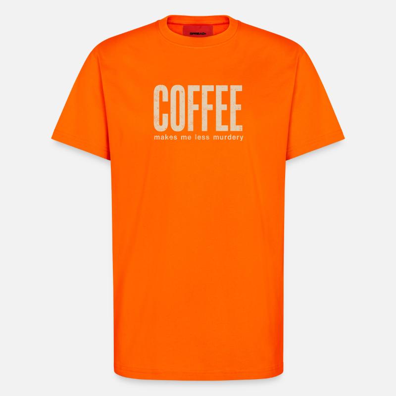 Coffee makes me less murderous - T-Shirt - made by SPREAD - SUNSET ORANGE