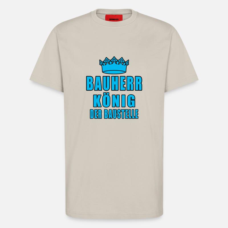 Bauherr König Der Baustelle - T-Shirt - made by SPREAD - WARM CLAY