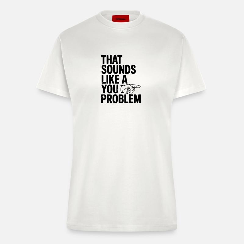 Das klingt nach einem Problem von dir - Fitted T-Shirt - made by SPREAD - OFF WHITE