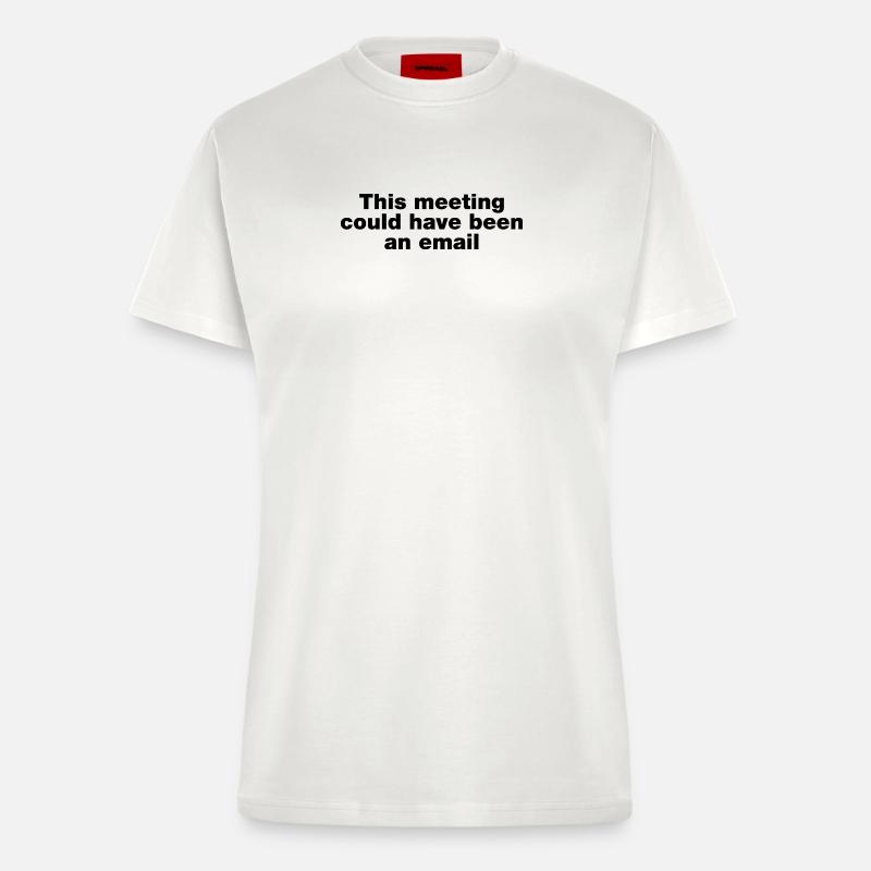 Dieses Treffen hätte eine E-Mail sein können - Fitted T-Shirt - made by SPREAD - OFF WHITE