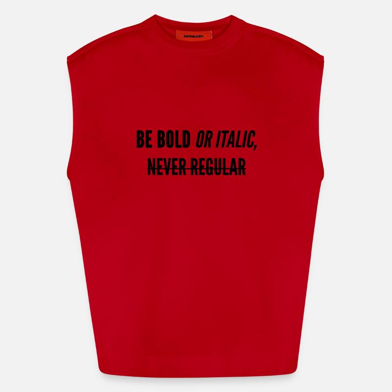 Be Bold Or Italic, Never Regular. Débardeur bio épais oversize fabriqué en UE