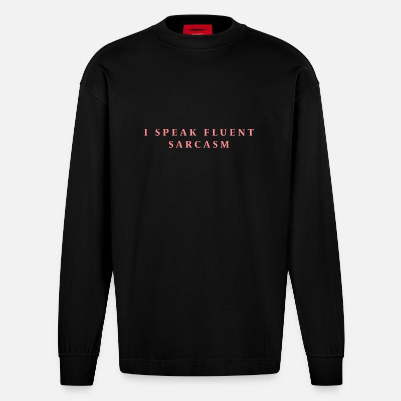 I SPEAK FLUENT SARCASM - Heavyweight Oversized Organic Langarmshirt Made in EU - SOLID BLACK