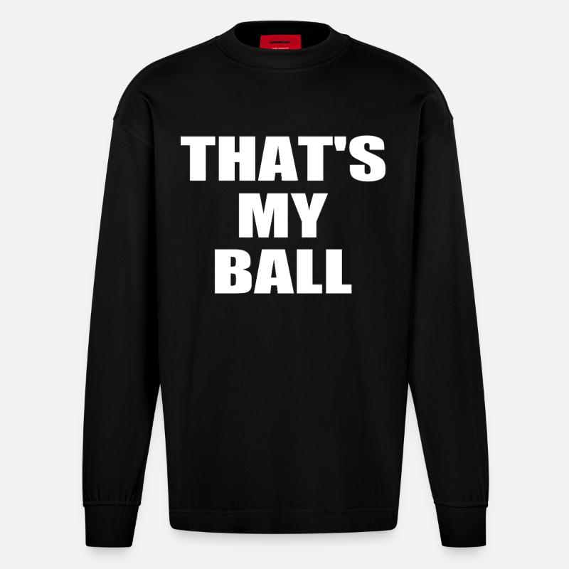that's my ball - Heavyweight Oversized Organic Langarmshirt Made in EU - SOLID BLACK