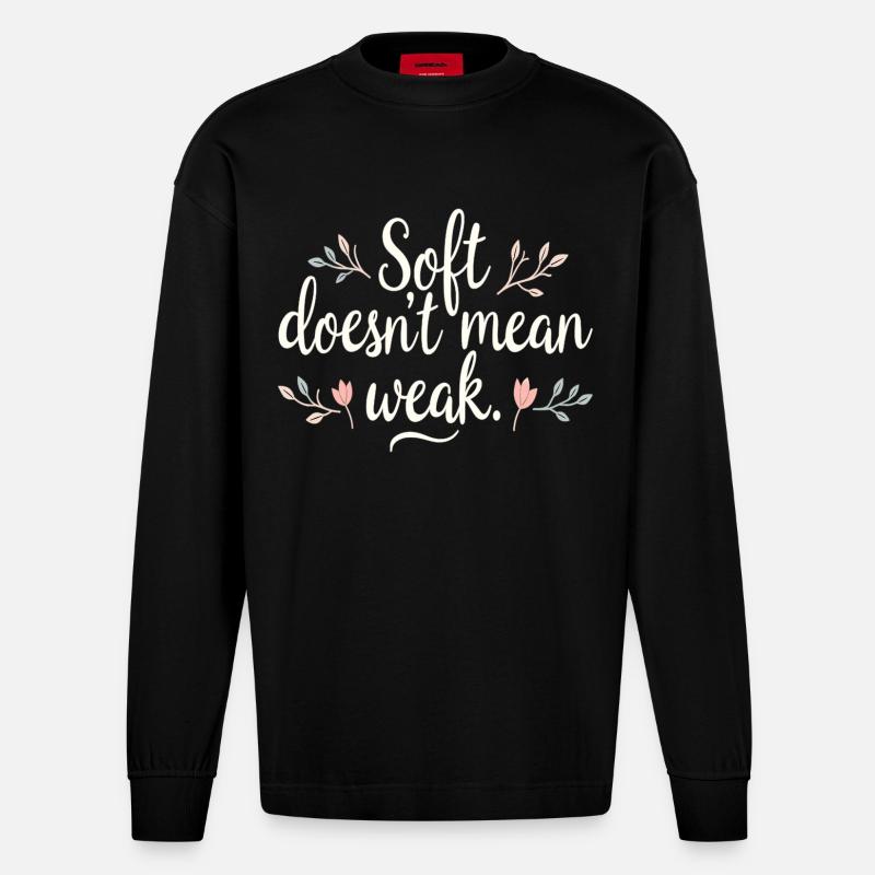 Soft Doesn't Mean Weak – Self-Love - Heavyweight Oversized Organic Longsleeve Shirt Made in EU - SOLID BLACK