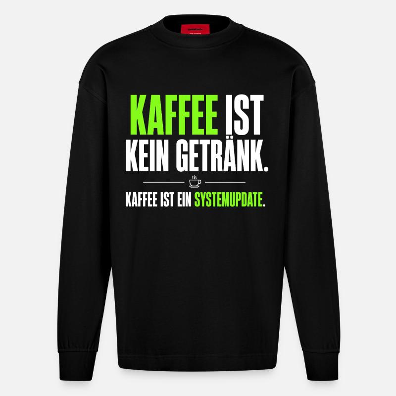 Kaffee ist kein Getränk – Systemupdate - Heavyweight Oversized Organic Langarmshirt Made in EU - SOLID BLACK