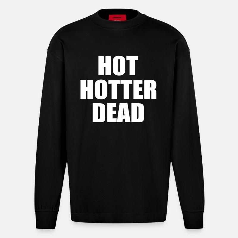Hot hotter dead - Heavyweight Oversized Organic Langarmshirt Made in EU - SOLID BLACK