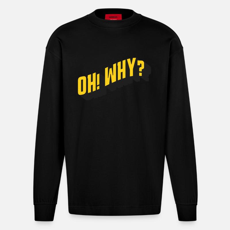 OH! WHY? – Retro Textdesign - Heavyweight Oversized Organic Langarmshirt Made in EU - SOLID BLACK