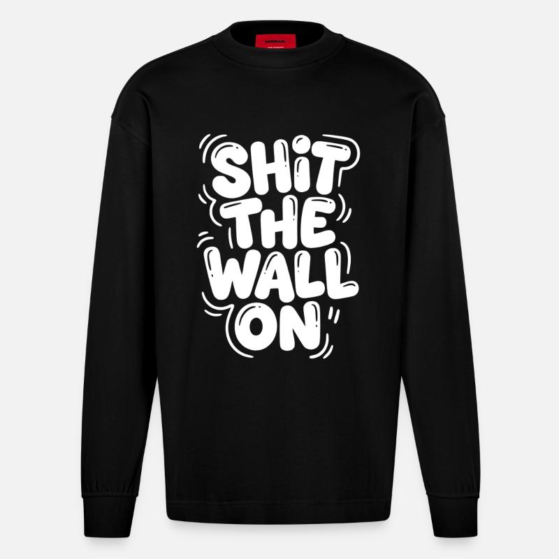 Shit the wall on - Heavyweight Oversized Organic Langarmshirt Made in EU - SOLID BLACK