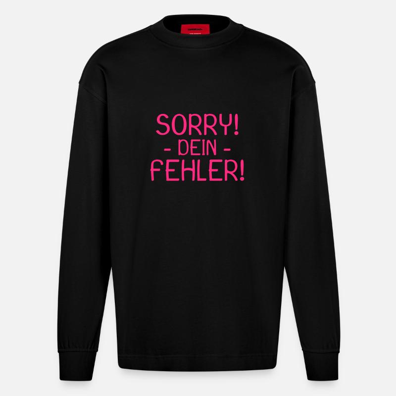 Sorry dein Fehler Spruch - Heavyweight Oversized Organic Langarmshirt Made in EU - SOLID BLACK